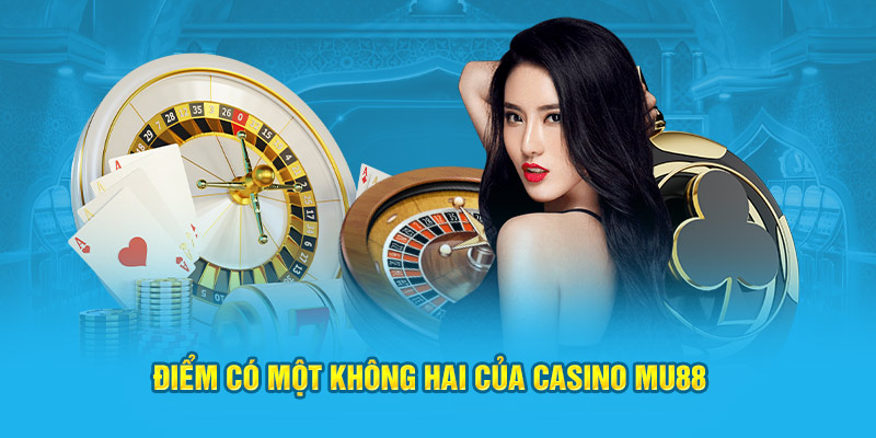 Điểm có một không hai của casino MU88
