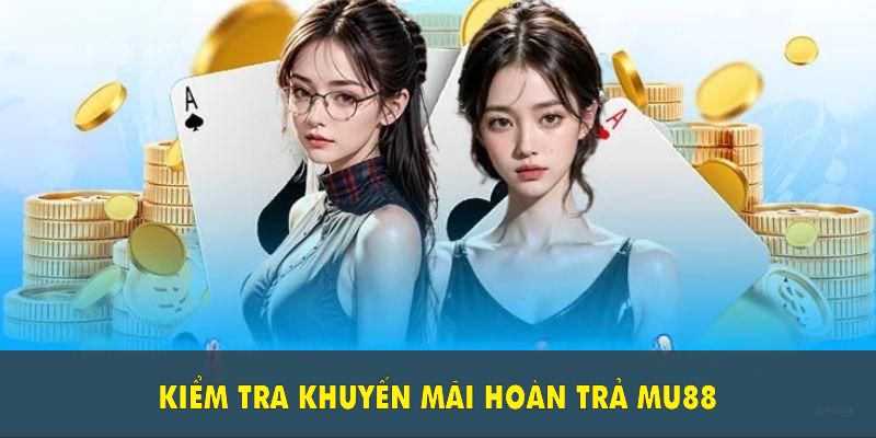 Kiểm tra khuyến mãi hoàn trả Mu88 và tuân thủ quy định để nhận quà an toàn