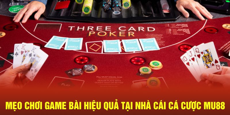 Mẹo chơi game bài hiệu quả tại nhà cái cá cược MU88