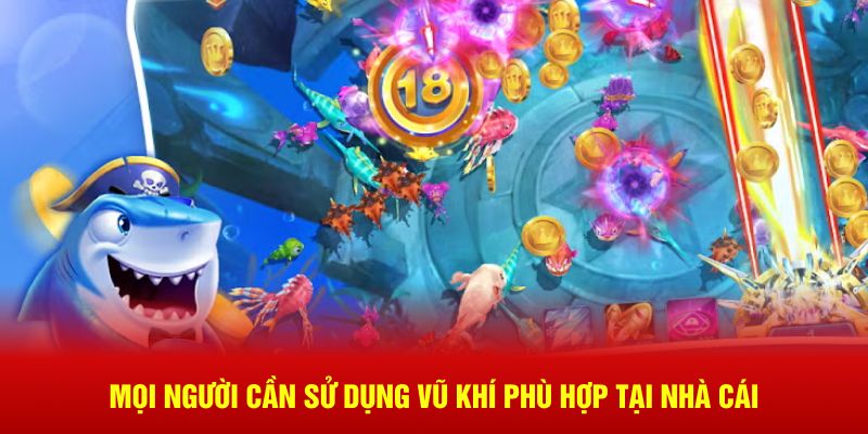 Mọi người cần sử dụng vũ khí phù hợp tại nhà cái