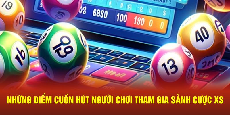Những điểm cuốn hút người chơi tham gia trải nghiệm sảnh cược
