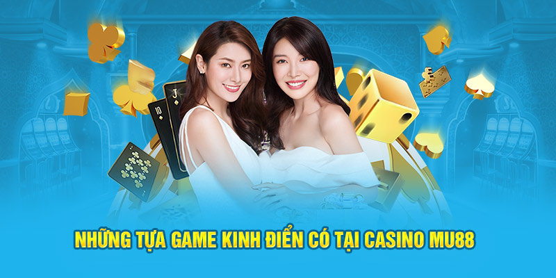 Những tựa game kinh điển có tại casino MU88