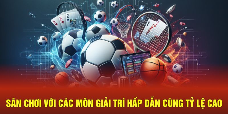 Nền tảng hấp dẫn với các môn giải trí độc đáo cùng tỷ lệ thắng cao