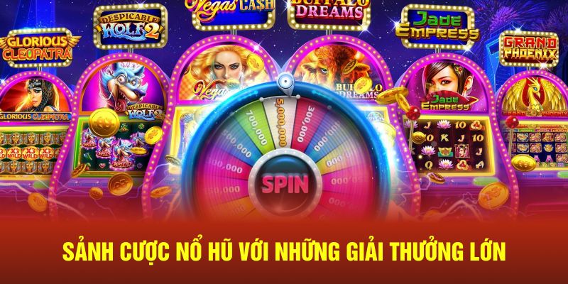 Sảnh cược nổ hũ với những giải thưởng lớn