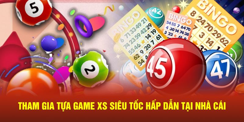 Tham gia tựa game XS siêu tốc hấp dẫn tại nhà cái