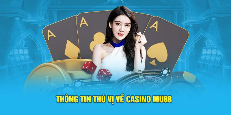 Thông tin rõ ràng về casino MU88